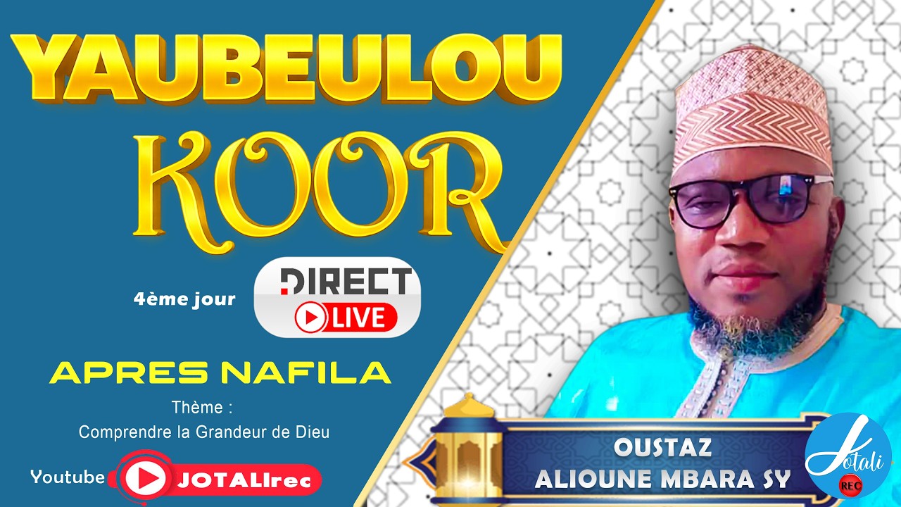 YAUBEULOU KOOR  - OUSTAZ ALIOUNE MBARA SY  -  Th&egrave;me : LA GRANDEUR DE DIEU D'ALLAH
