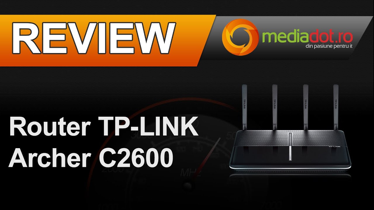 Review Router wireless TP-LINK Archer C2600 - MediaDOT.ro