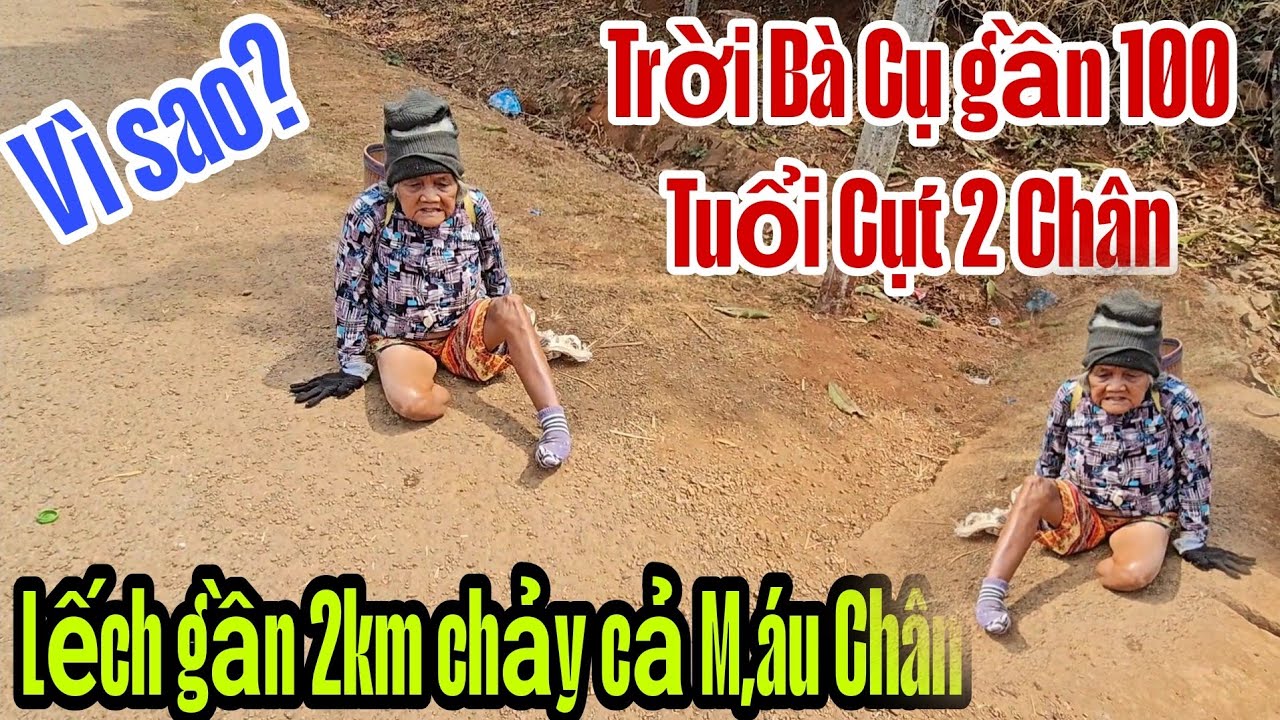 Trời Bà Cụ gần 100 Tuổi Cụt 2 chân lếch gần 2km chảy cả M,á,u Chân làm đều này rơi nước mắt.