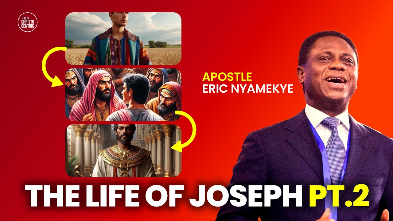 THE LIFE OF JOSEPH [ PART 2 ] - Apostle Eric Nyamekye 2024