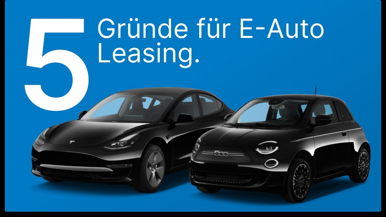 Elektroauto Leasing: 5 Gründe, ein E-Auto zu leasen | Leasing einfach erklärt 🚘 LeasingMarkt.de
