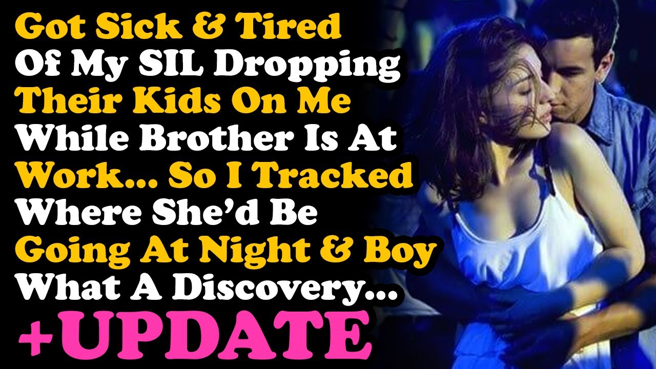 UPDATE Got Sick & Tired Of SIL Dropping Their Kids w/ Me While Bro Is At Work, So I Tracked Her AITA