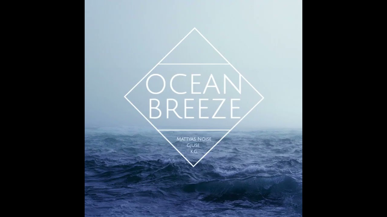 Ocean Breeze - Mattyas Noise feat. Gjuse & K.G.