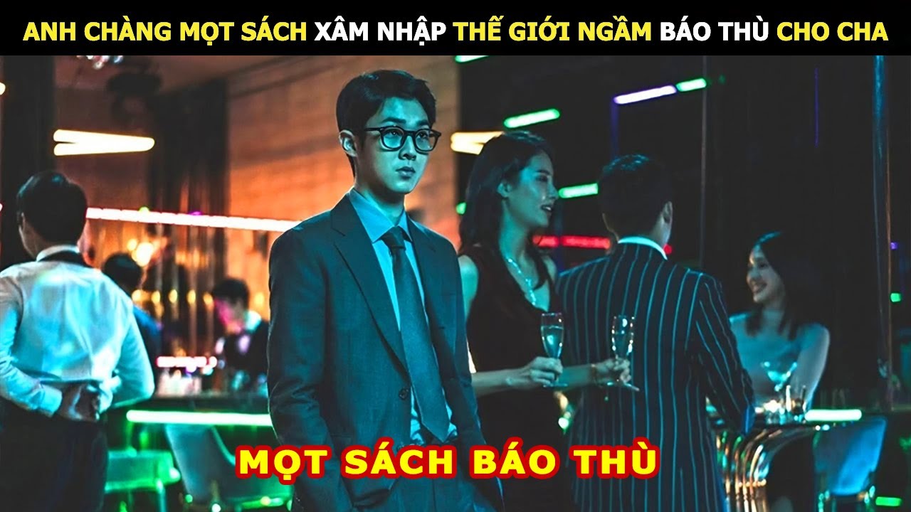 Anh Chàng Mọt Sách Xâm Nhập Thế Giới Ngầm Báo Thù Cho Cha | Review Phim Lẻ Hay