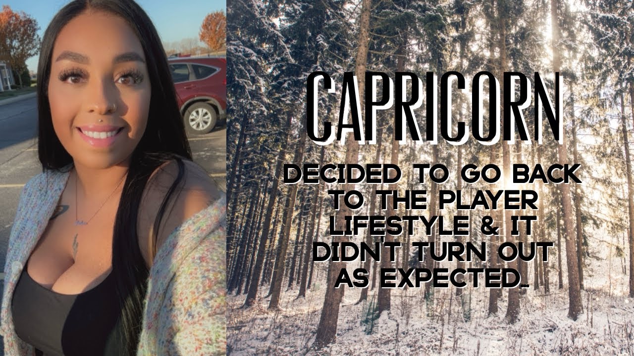 CAPRICORN ♑️ Decided to GO BACK to the PLAYER LIFESTYLE & it DIDN’T turn out as expected 🥴