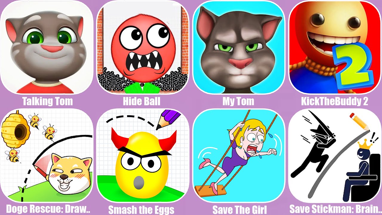 Talking Tom,Hide Ball,My Tom,KickTheBuddy 2,Doge Rescue: Draw to Save,Smash the Eggs,Save Stickman