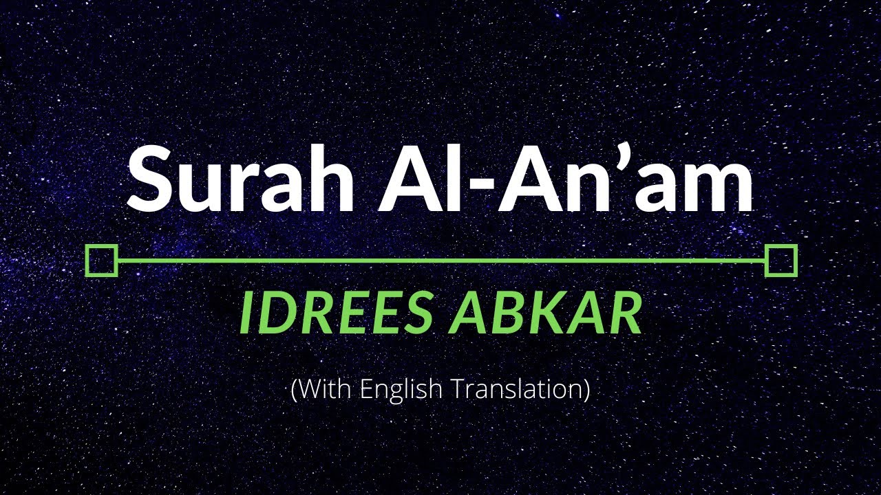 Surah Al-An&rsquo;am - Idrees Abkar | English Translation