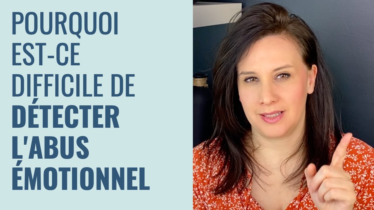 Pourquoi on ne détecte pas l'abus émotionnel facilement?