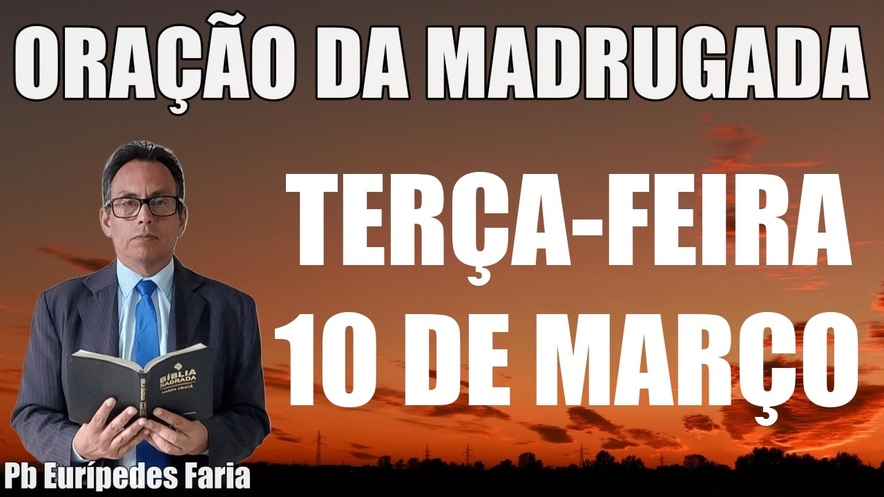 ORAÇÃO DA MADRUGADA - TERÇA-FEIRA - 10 DE MARÇO - DEIXE SEU PEDIDO DE ORAÇÃO