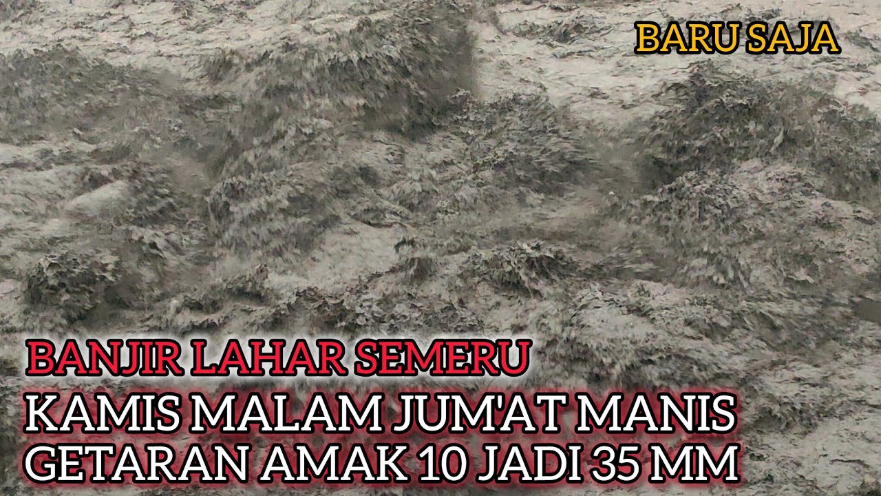 Detik Detik !! Banjir Lahar Semeru Hari Kamis Malam Jum'at Manis Getaran Amak 10 Jadi 35 MM