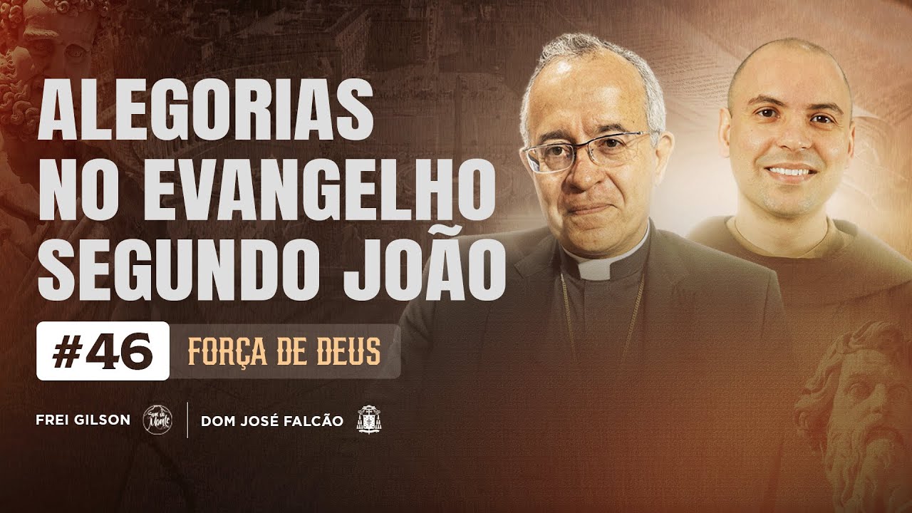 Alegorias no Evangelho segundo João | Força de Deus | #46