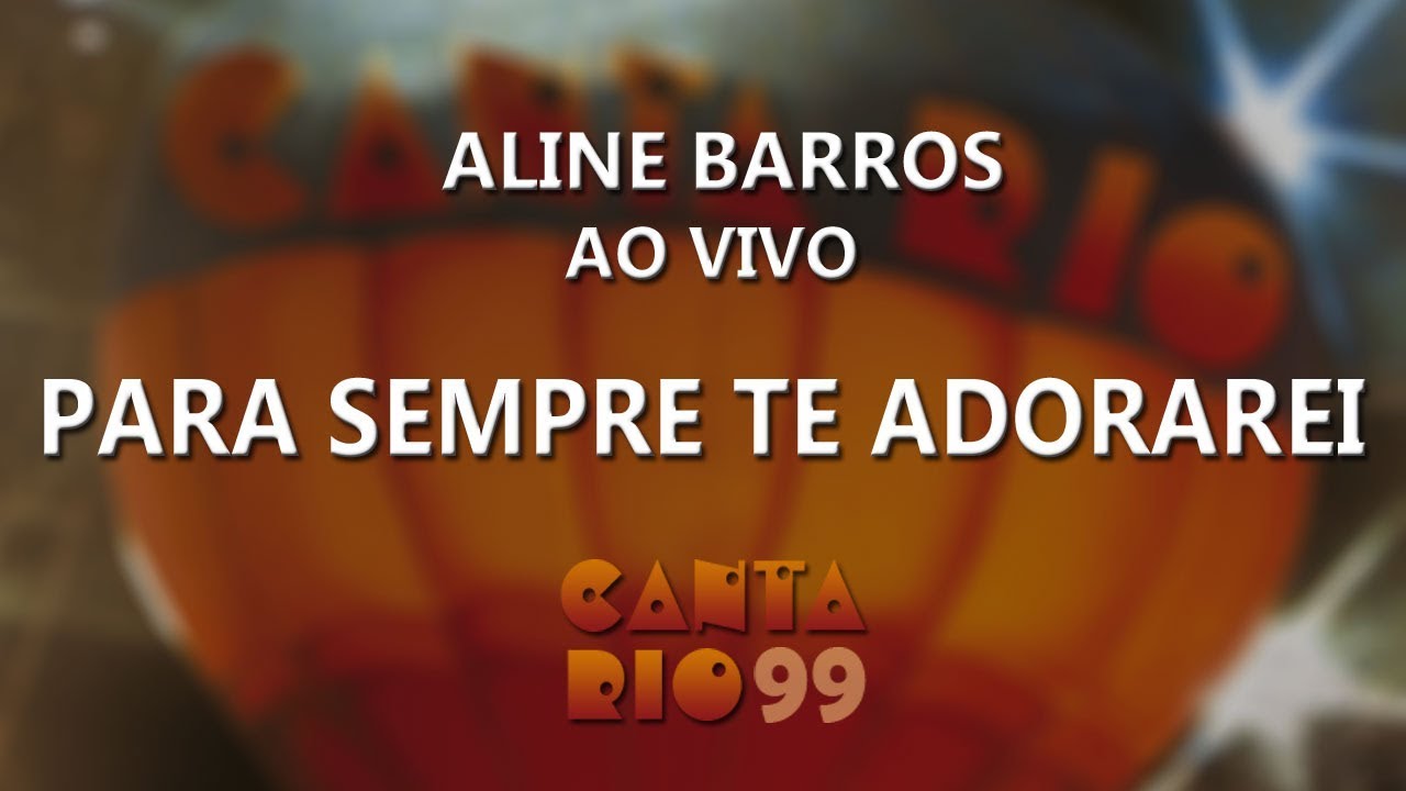 Aline Barros - Para sempre te adorarei (ao vivo) - Canta Rio 99
