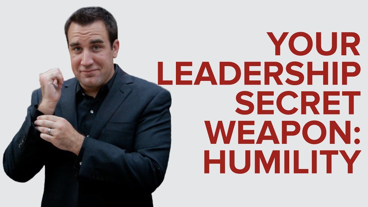 YOUR LEADERSHIP SECRET WEAPON: HUMILITY