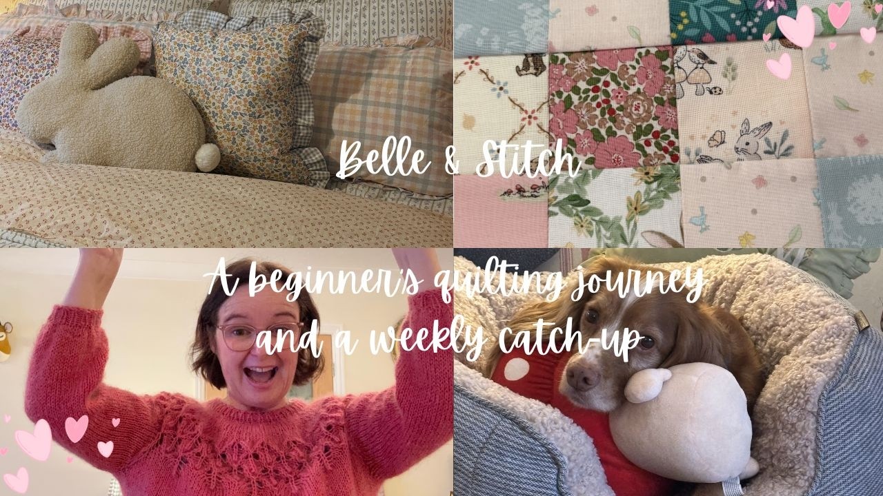 Belle & Stitch - Weekly Vlog - Quilting, Knitting and Home.