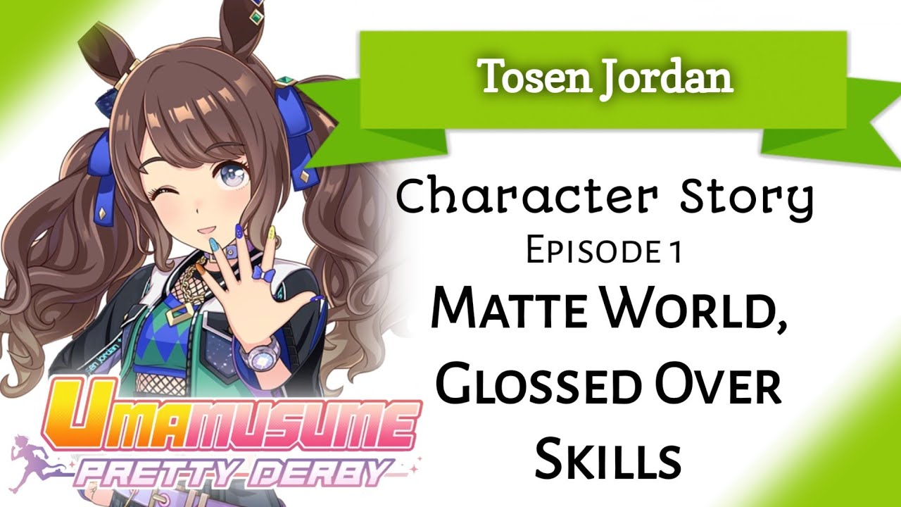 Tosen Jordan Character Story 1: Matte World, Glossed Over Skills (Umamusume: Pretty Derby)