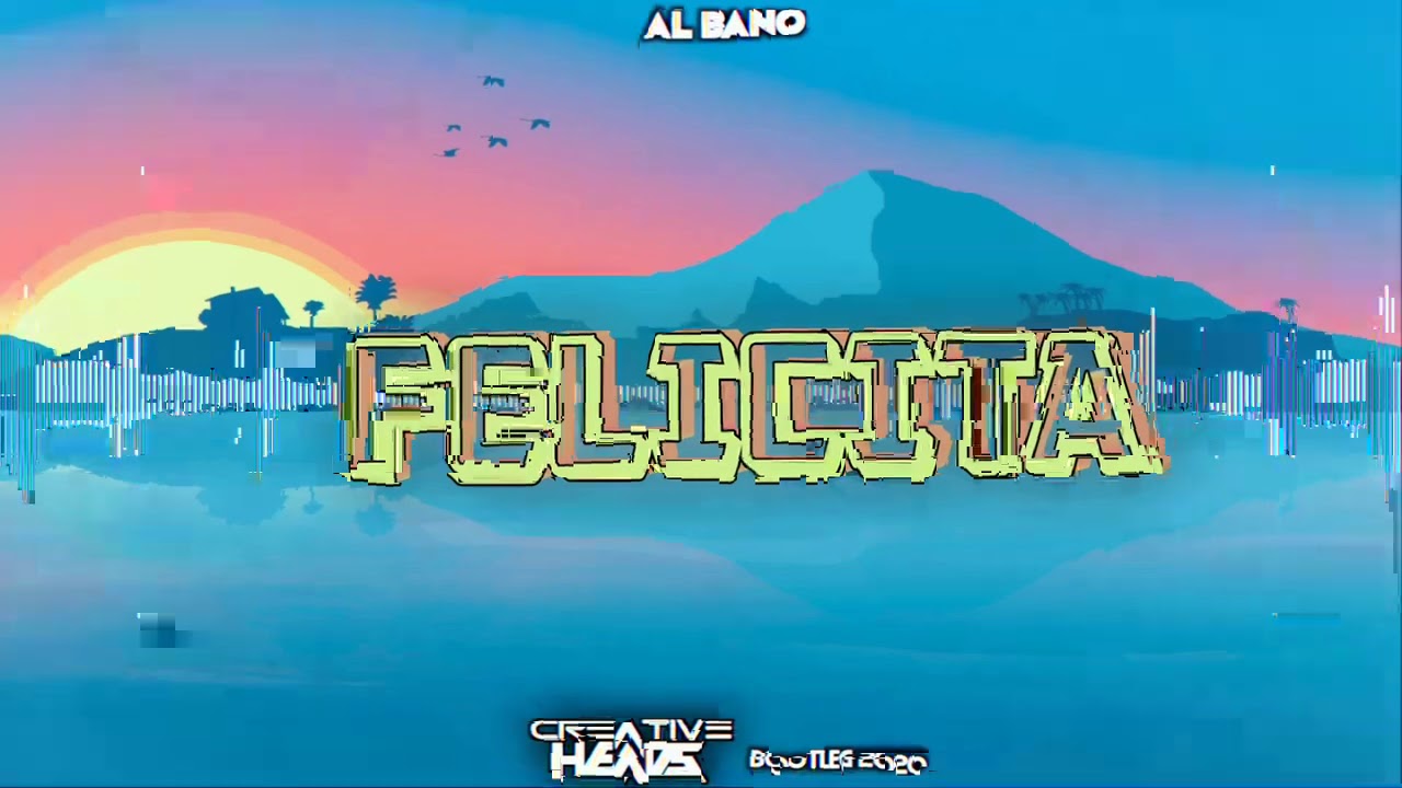 Al Bano - Felicita (Creative Head's Bootleg 2020)