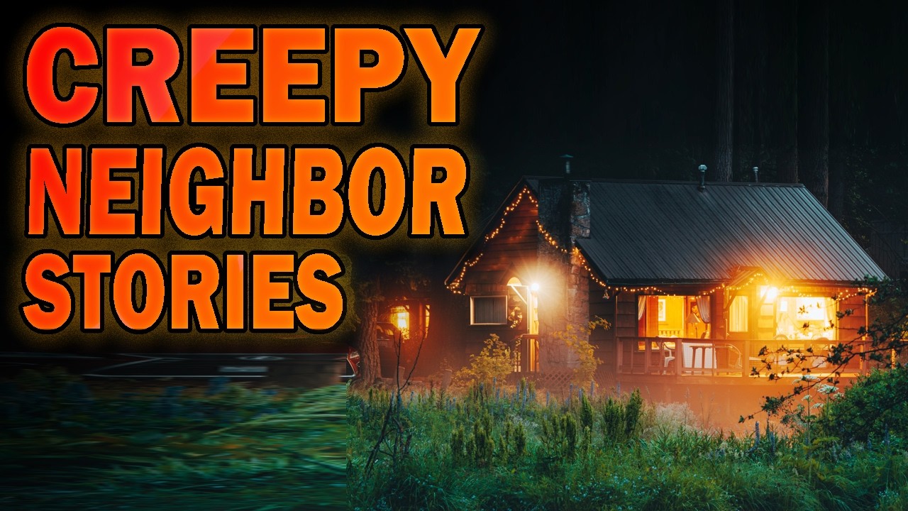 4 True Creepy Neighbor Stories