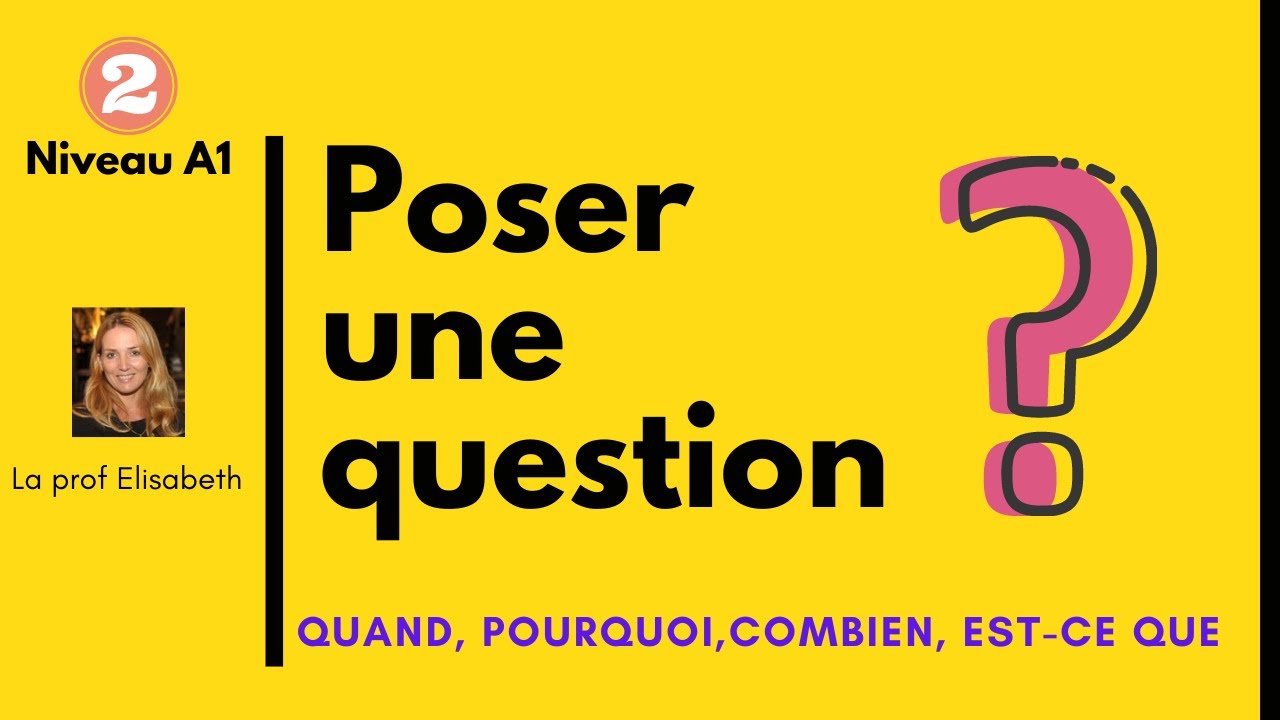 Poser une question en français. Niveau débutant A1 - Quand, pourquoi, combien est-ce que. Delf A1