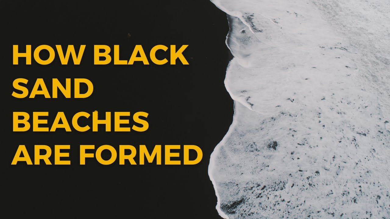 How Black Sand Beaches are Formed