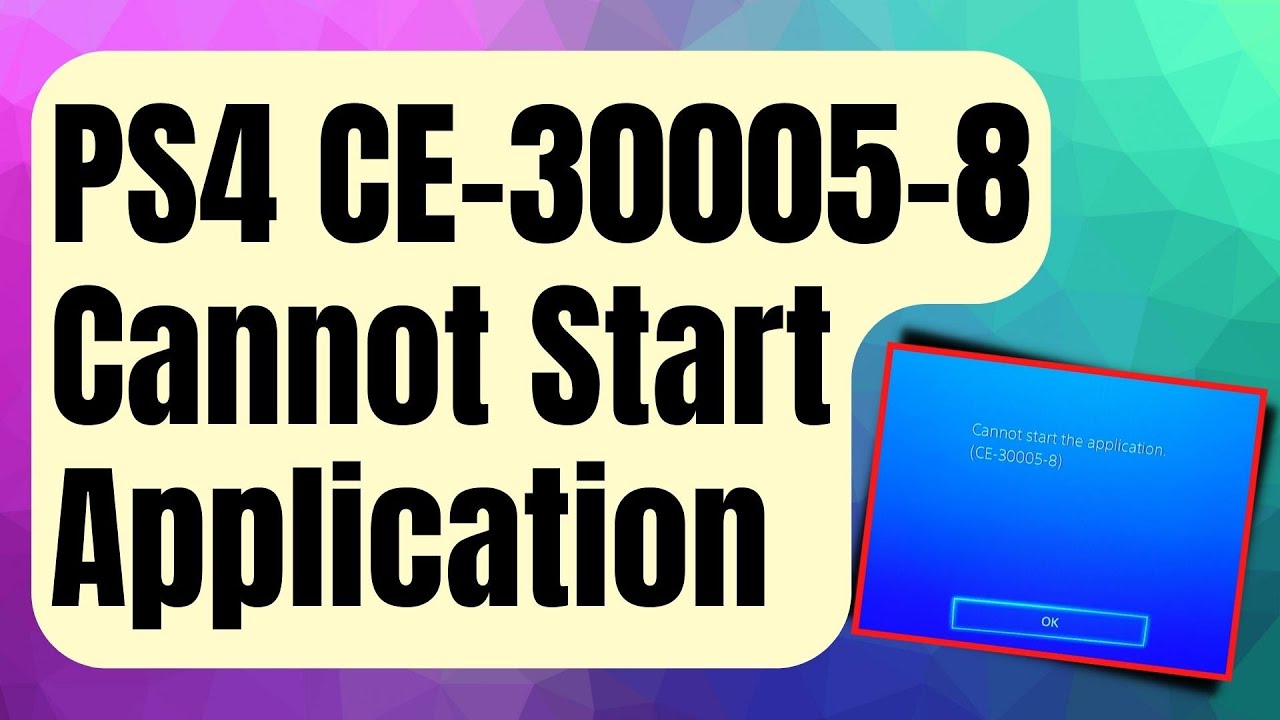 SOLVED:  PS4 CE-30005-8 Error | Cannot Start Application Error [Updated 2024]