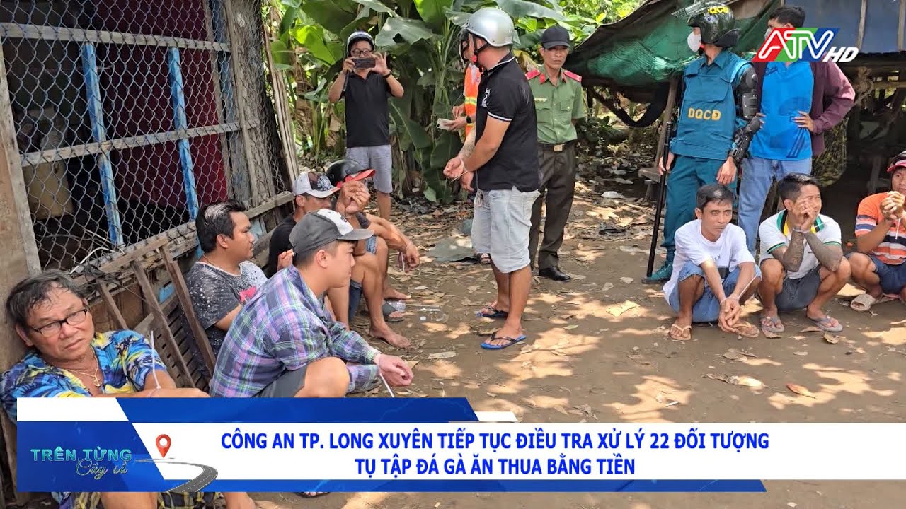 Công an Tp. Long Xuyên tiếp tục điều tra xử lý 22 đối tượng tụ tập đá gà ăn thua bằng tiền