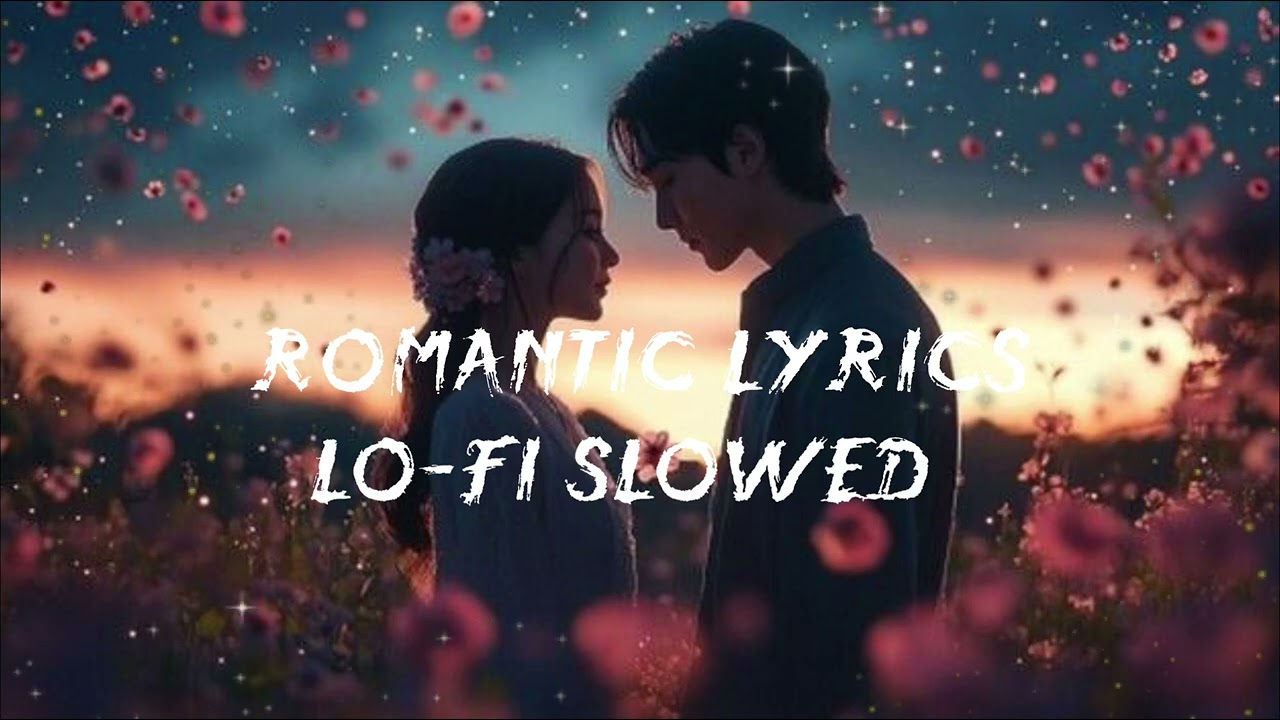ROMANTIC SONG LO-FI🌷 SLOWED KE SAAT NEW SONG 2026 #MUSIC LYRICS EDITZ