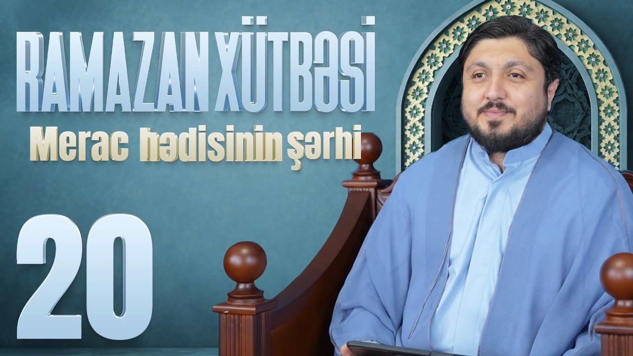 Merac Hədisinin Şərhi - Elşən İsmayılov | Ramazan Xütbəsi 20 (14.03.2026)