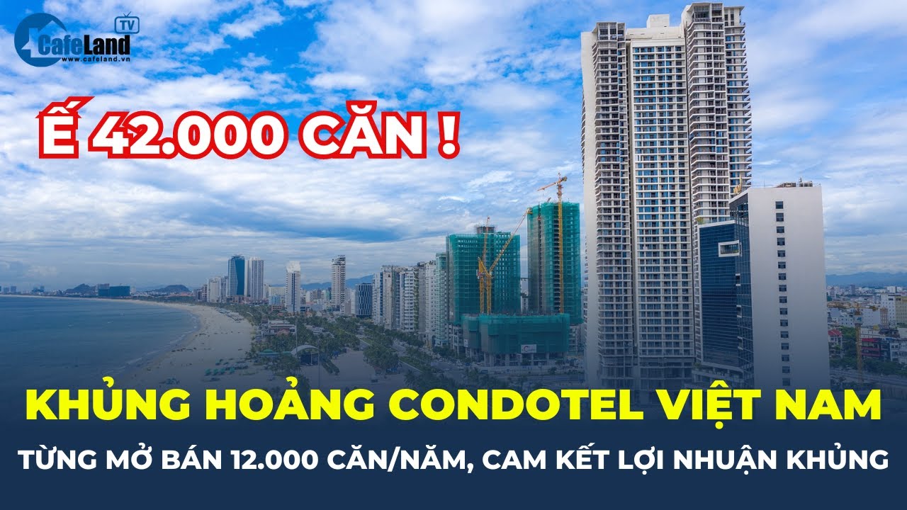 KHỦNG HOẢNG CONDOTEL tại Việt Nam: Từng MỞ B&Aacute;N 12.000 căn/năm, TỒN KHO hơn 42.000 căn | CafeLand