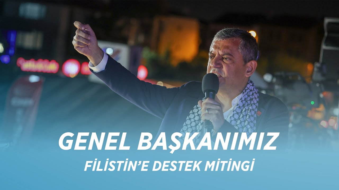 CHP GENEL BAŞKANI &Ouml;ZG&Uuml;R &Ouml;ZEL &ndash; FİLİSTİN&rsquo;E DESTEK MİTİNGİ 24/09/2025