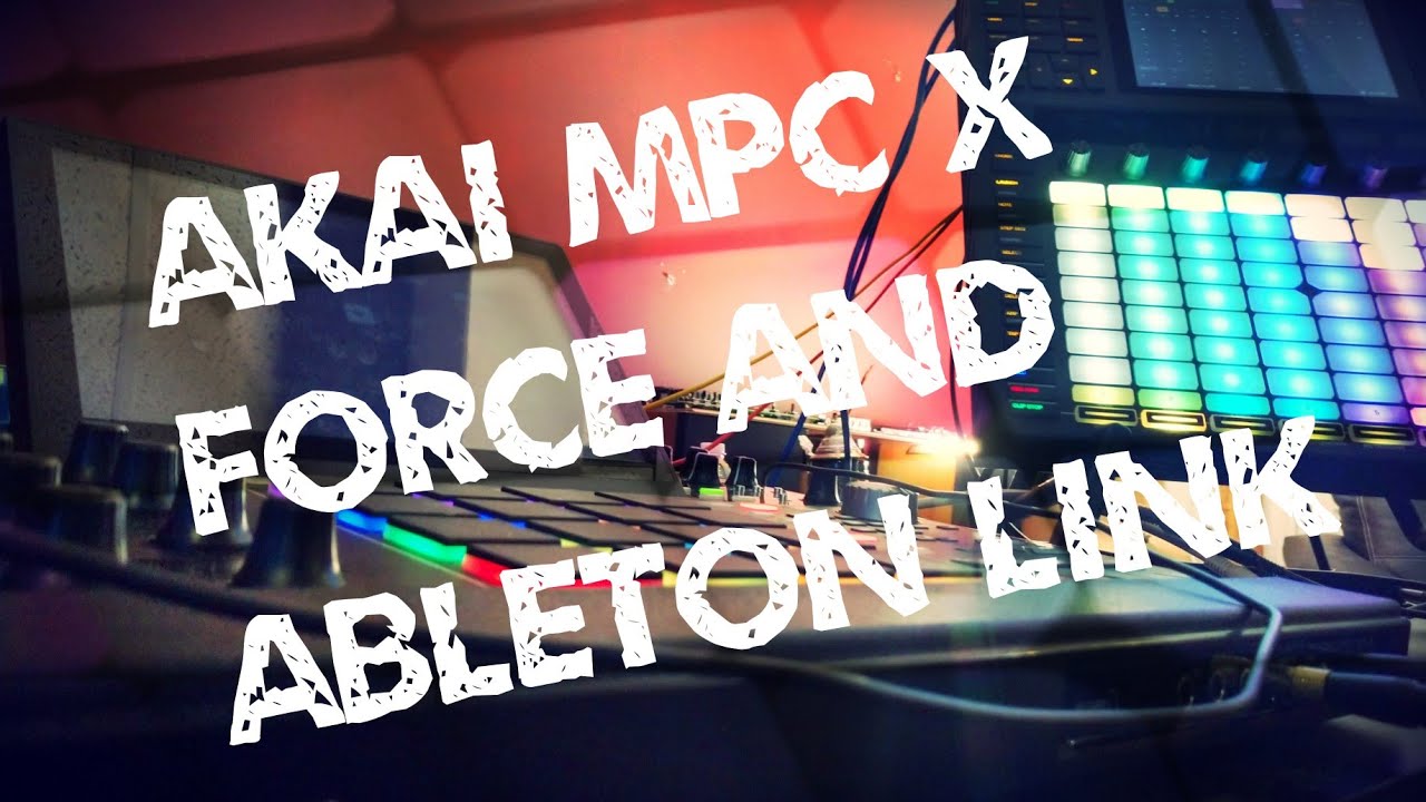 Akai MPC X, Force, and Ableton link