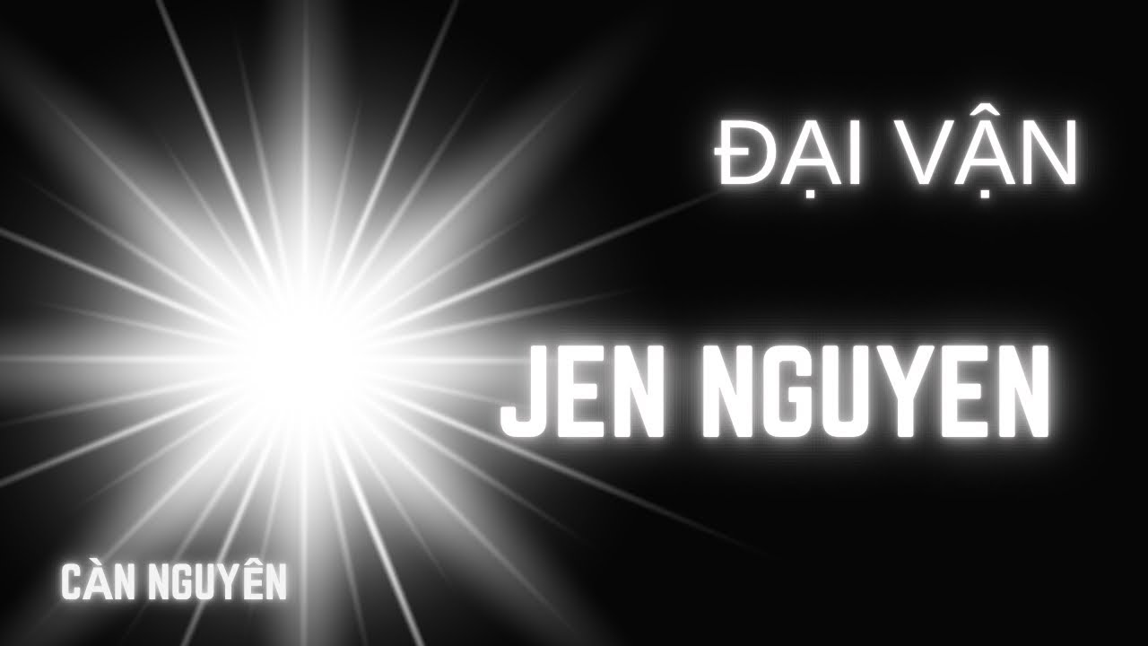 🍁 Luận Đại Vận - Jen Nguyễn 