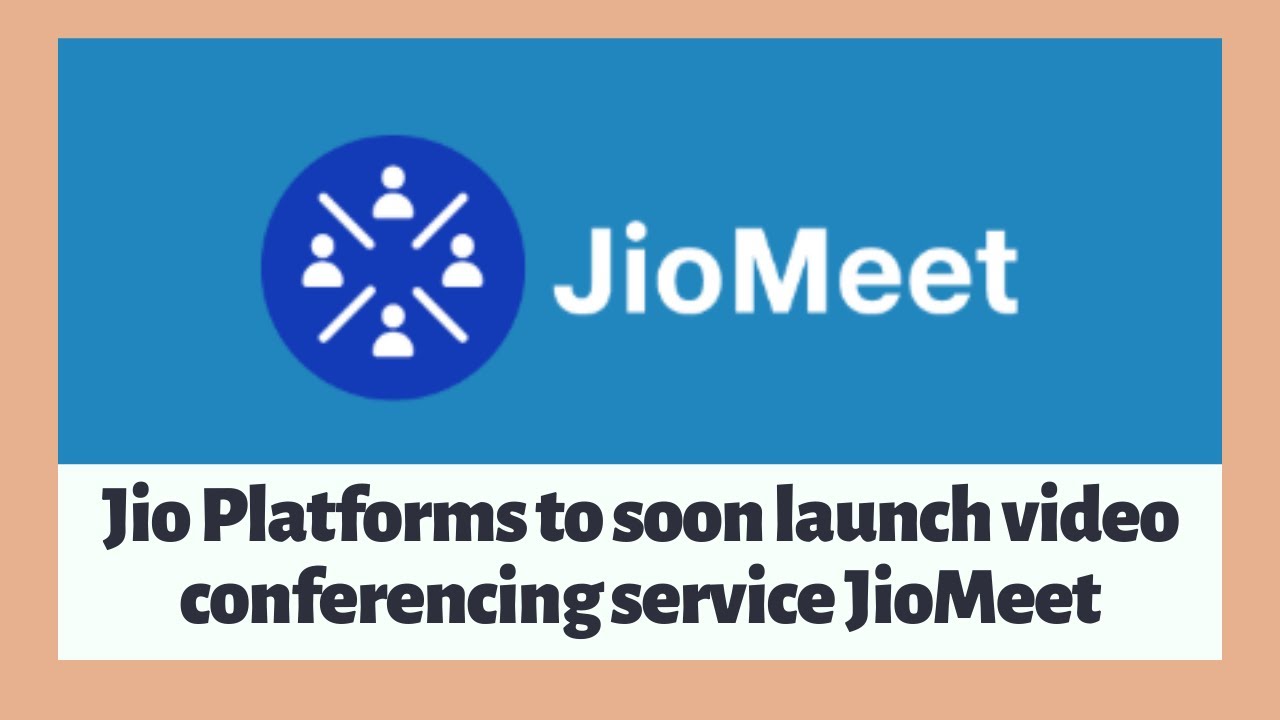 Jio Platforms to soon launch video conferencing service JioMeet