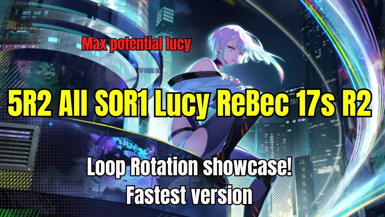 [NomNomMaster] S0R1 Lucy & Rebecca 5R2 5E9F Rotation | Matrix Prep - Wuthering Waves 3.4 x Cyberpunk