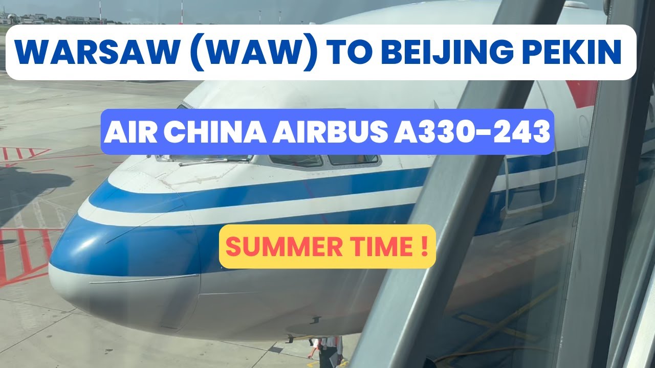 Air China - Warsaw (WAW) - Beijing -  Airbus A330-243 Buisines class