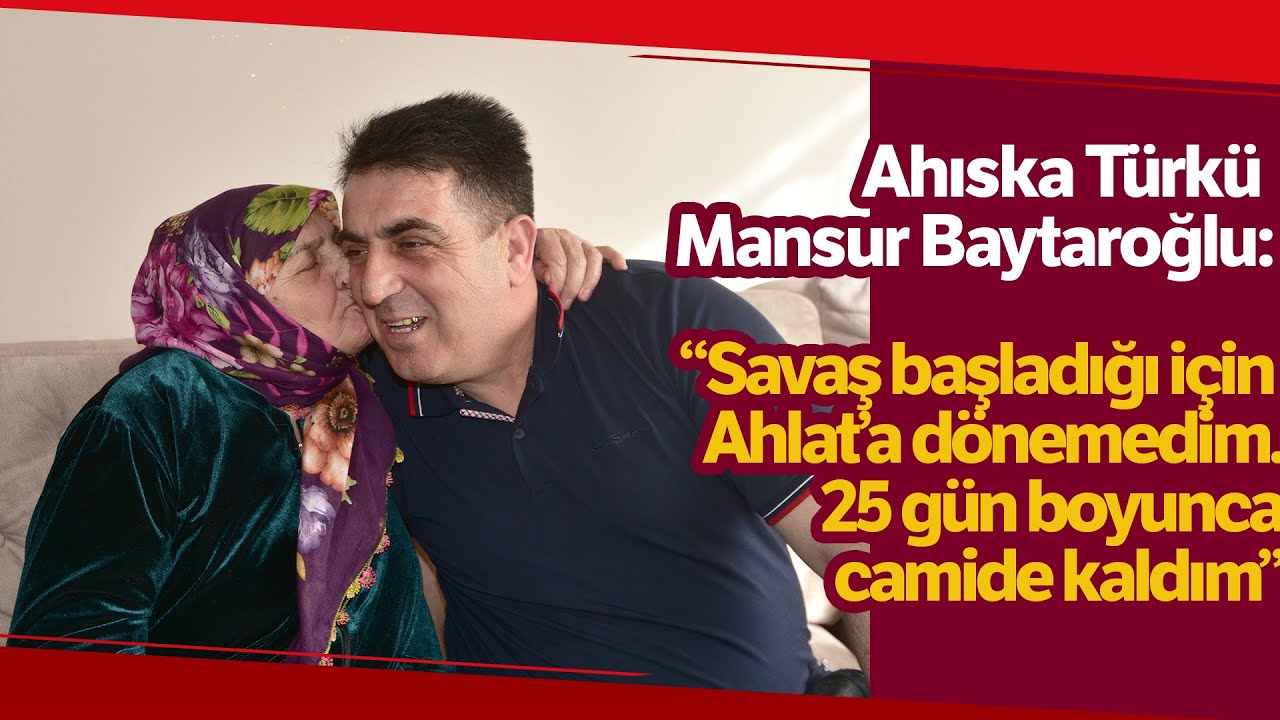 Ukrayna’ya Giden Ahıska Türkü, 2,5 Ay Sonra Ahlat’a Dönebildi