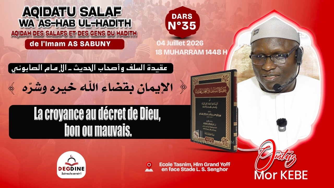 DIRECT Oustaz Mor K&Eacute;B&Eacute; Aqidatu Salaf 35 du 04 07 26: La croyance au decret de Dieu, bon ou mauvais.