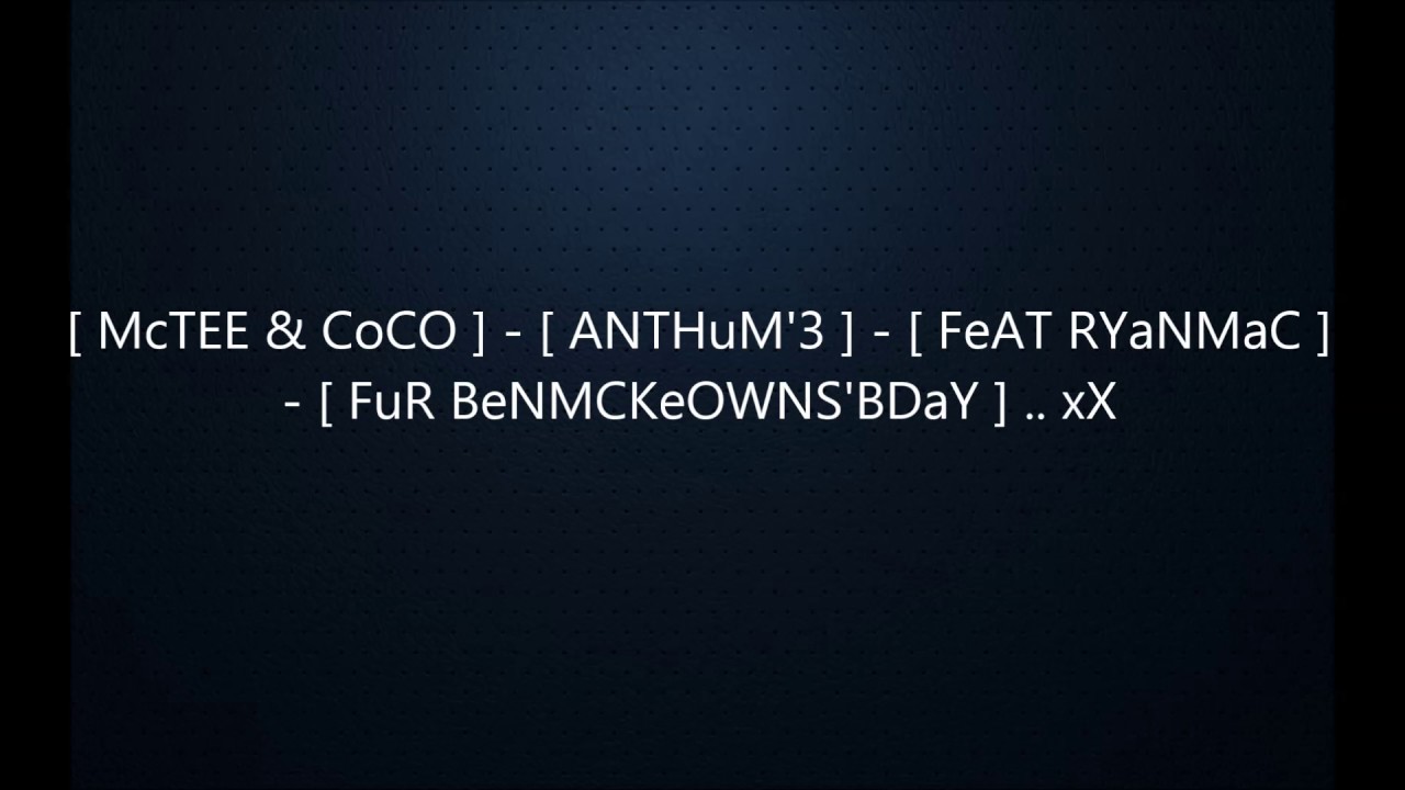McTEE & CoCO     ANTHuM'3     FeAT RYaNMaC     FuR BeNMCKeOWNS'BDaY     xX