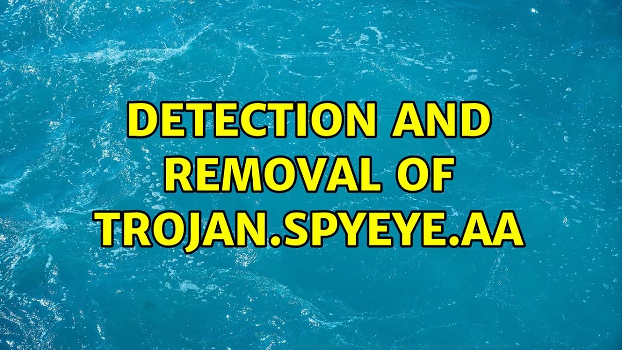 Detection and removal of Trojan.Spyeye.AA (2 Solutions!!)