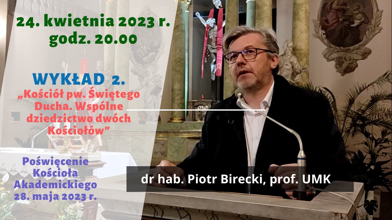 Kościół pw. Świętego Ducha. Wspólne dzidzictwo dwóch Kościołów - Piotr Birecki,prof.UMK [2023-04-24]