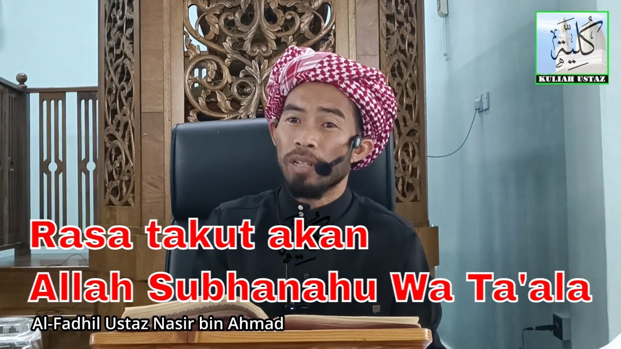 Rasa takut akan Allah Subhanahu Wa Ta'ala  | Kuliah Ustaz Nasir bin Ahmad