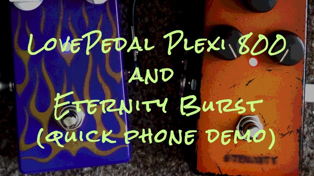 Lovepedal Plexi 800 and Eternity Burst Pedals (quick phone demo)