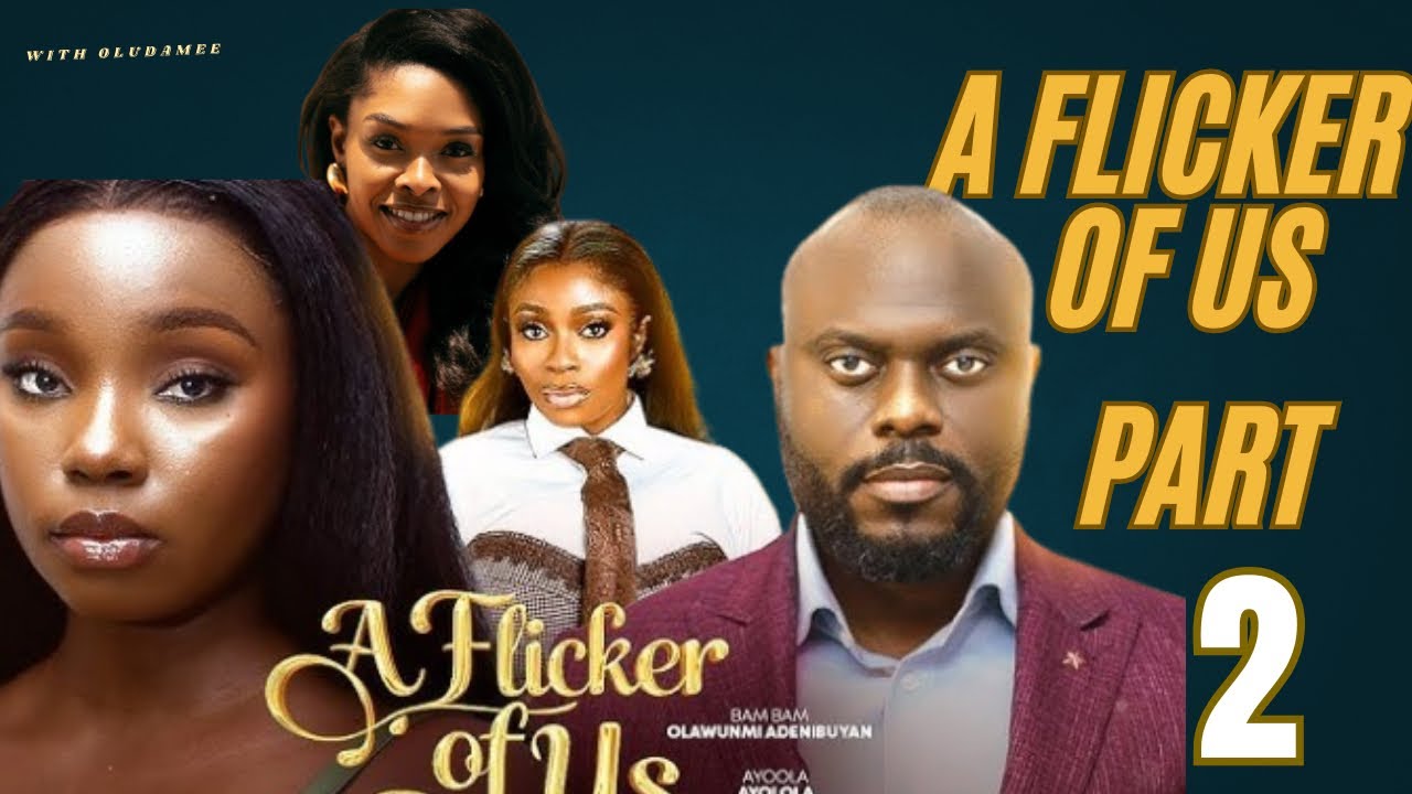 A FLICKER OF US PART 2 FT AYOOLA AYOLOLA, BAMBAM OLAWUNMI, BOLAJI OGUNMOLA | NIGERIA MOVIE 