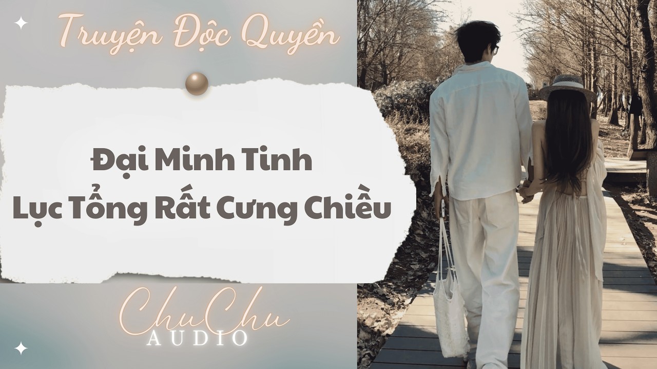 Truyện Audio || Đại Minh Tinh Lục Tổng Rất Cưng Chiều || ChuChu Audio