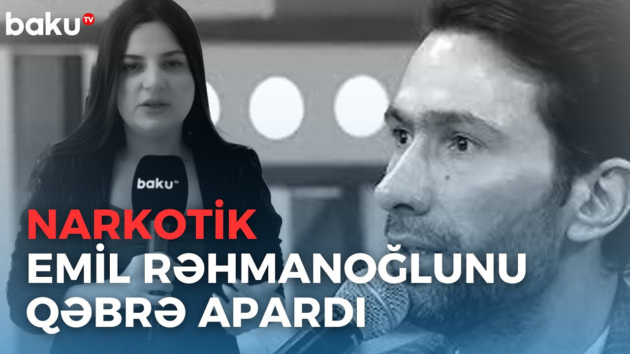 EMİL RƏHMANOĞLU VƏFAT ETDİ - ARZUNUN VAXTI