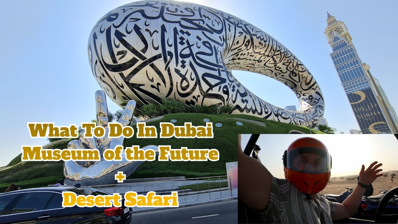 What To Do In Dubai - Museum of The Future + Desert Safari