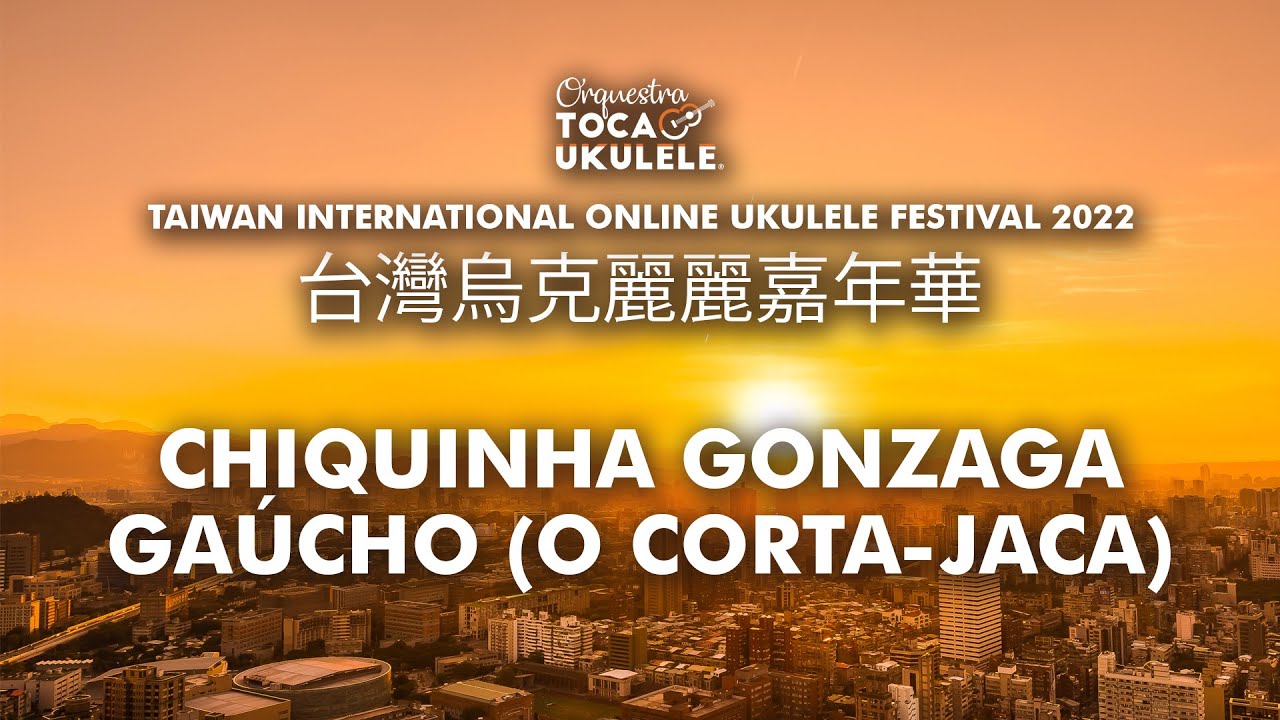 Orquestra Toca Ukulele - Gaúcho (O Corta-Jaca) [Taiwan International Online Ukulele Festival 2022]