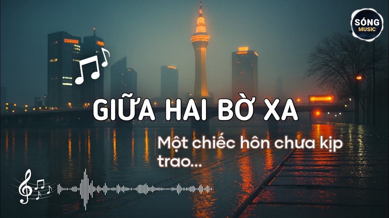 GIỮA HAI BỜ XA - Một chiếc hôn chưa kịp trao | Sóng Music