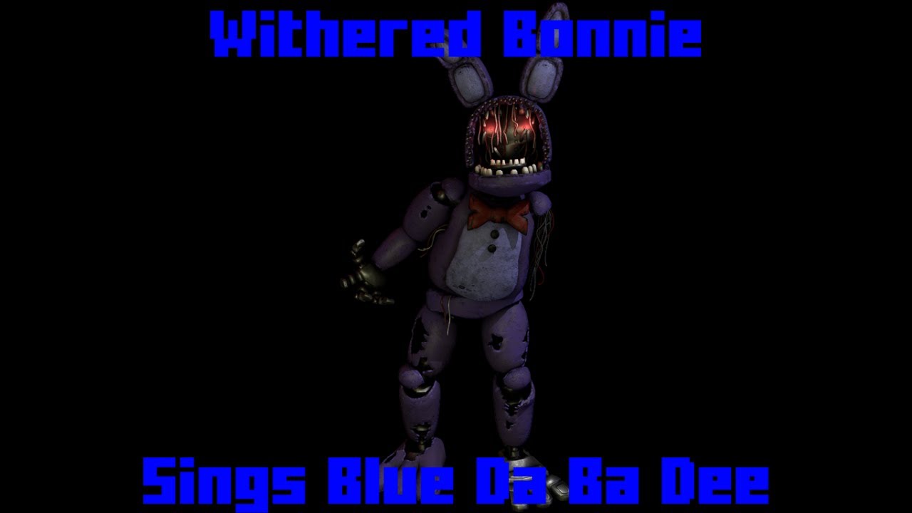 Withered Bonnie Sings Blue Da Ba Dee