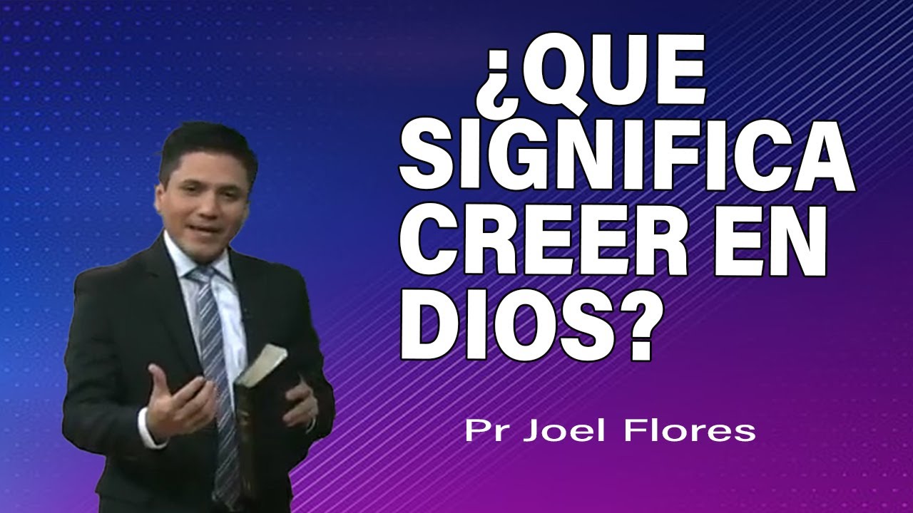 ¿Qué significa creer en Dios? | Pr Joel Flores | sermones adventistas