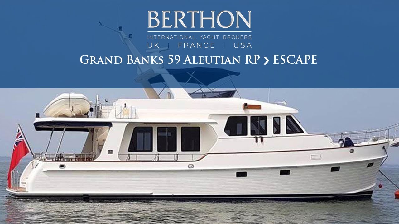 [OFF MARKET] Grand Banks 59 Aleutian RP (ESCAPE) - Yacht for Sale - Berthon International